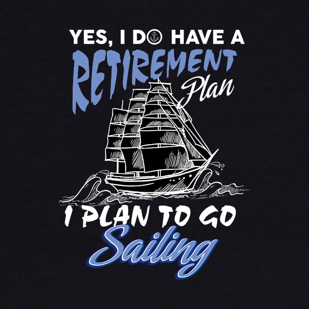 Yes I do have a retirement plan,I plan on sailing by Diannas